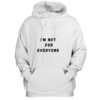 I'm Not For Everyone Funny Quotes Hoodie thd