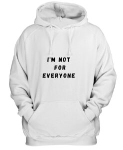 I'm Not For Everyone Funny Quotes Hoodie thd